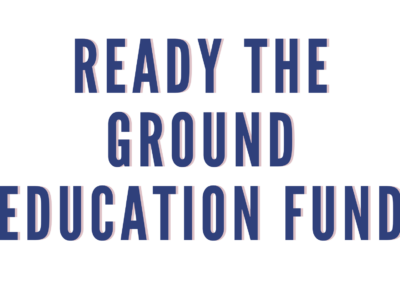 Ready the Ground Education Fund